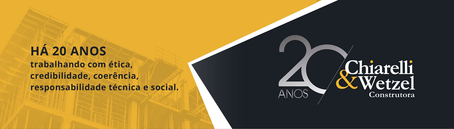 20 anos - Chiarelli & Wetzel Construtora